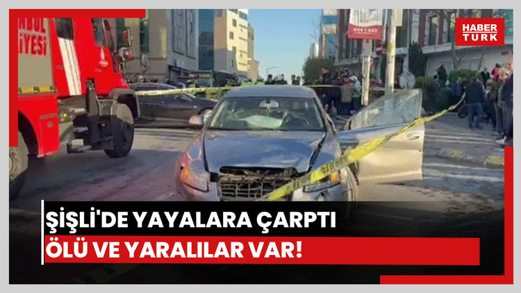 Şişli'de, araç yayalara çarptı: 2 ölü 6 yaralı