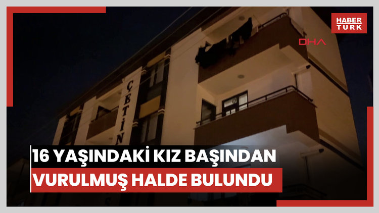 16 yaşındaki kız çocuğu odasında tabancayla başından vurulmuş halde bulundu
