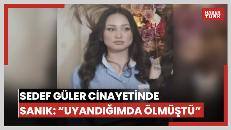 Halıya sarılı cesedi bulunan Sedef Güler cinayeti davasında sanık: Uyandığımda ölmüştü
