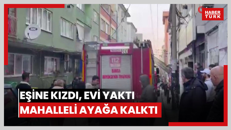 Eşine kızdı, evi yaktı mahalleli ayağa kalktı
