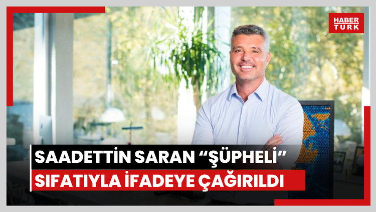 Saadettin Saran "şüpheli" sıfatıyla ifadeye çağırıldı