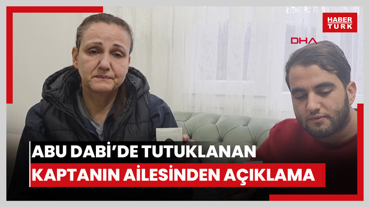 Abu Dabi'de tutuklanan kaptanın ailesi: Gemiden düşen demir internet kablosuna zarar vermiş, suçsuz yere hapiste