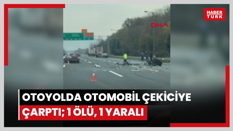 Otoyolda otomobil çekiciye çarptı; 1 ölü, 1 yaralı