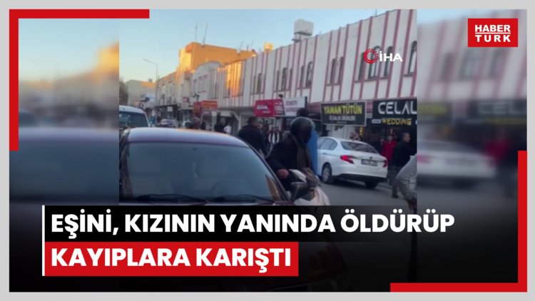 Eşini, kızının yanında öldürüp kayıplara karıştı