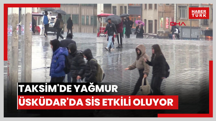 Taksim'de yağmur Üsküdar'da sis etkili oluyor
