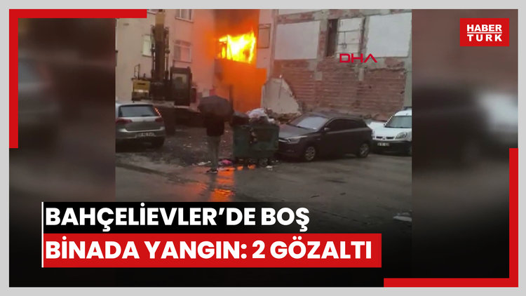 Bahçelievler'de kentsel dönüşüm için boşaltılan çıkan yangın söndürüldü; 2 kişi gözaltına alındı