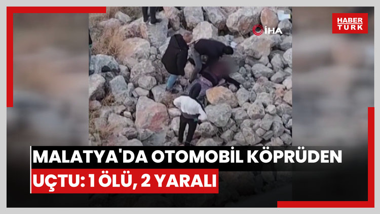 Malatya'da otomobil köprüden uçtu: 1 ölü, 2 yaralı