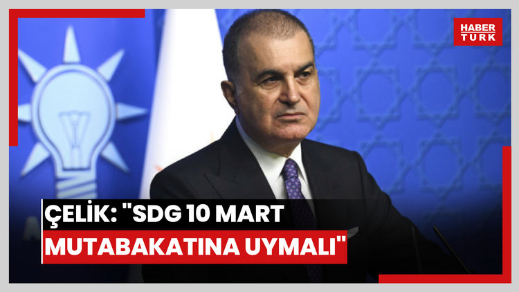 AK Parti Sözcüsü Çelik: "SDG 10 Mart mutabakatına uymalı"