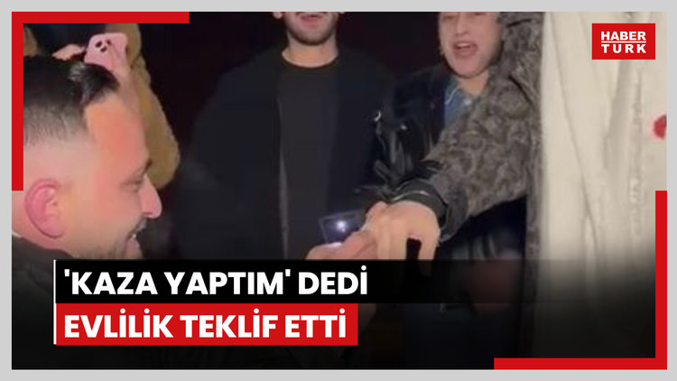 Kaza yaptım' diyerek çağırdığı sevgilisine evlilik teklif etti