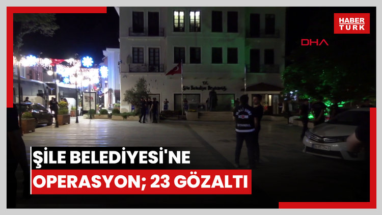 Şile Belediyesi'ne operasyon; 23 gözaltı