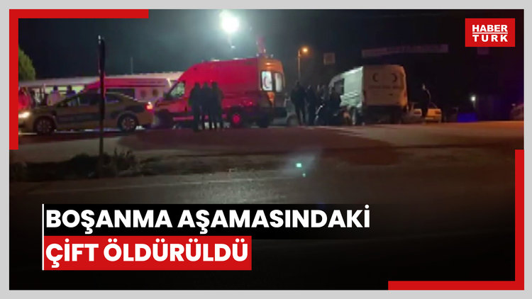 Boşanma aşamasındaki çift öldürüldü