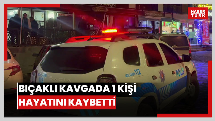 Bıçaklı kavgada 1 kişi hayatını kaybetti
