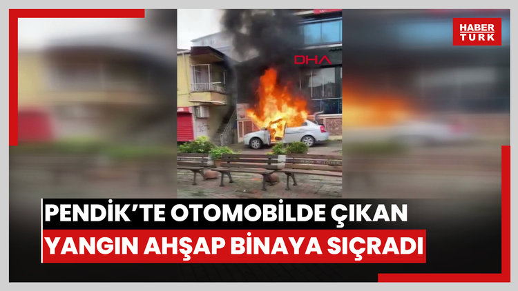 Pendik'te otomobilde çıkan yangın ahşap binaya sıçradı