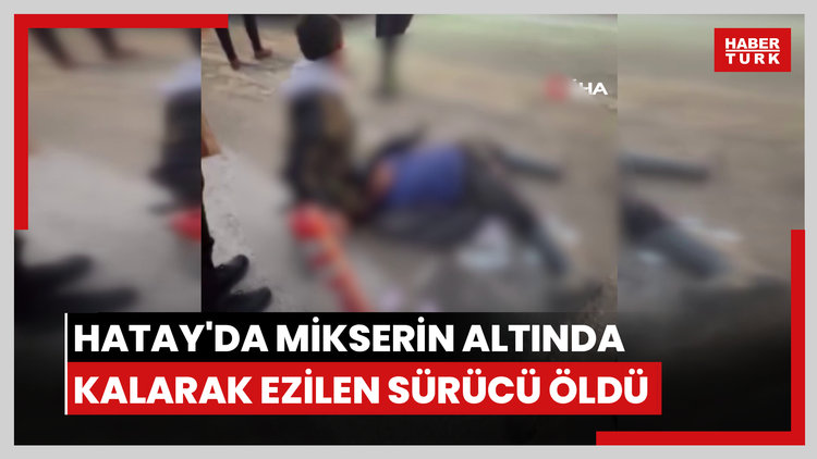 Hatay'da mikserin altında ezilen motosiklet sürücüsü öldü