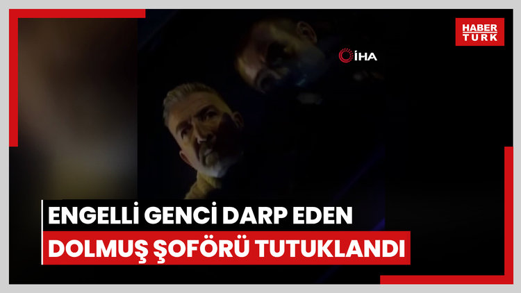 İşitme engelli genci darp eden dolmuş şoförü tutuklandı