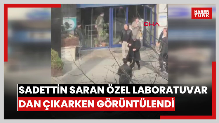 Sadettin Saran özel laboratuvardan çıkarken görüntülendi