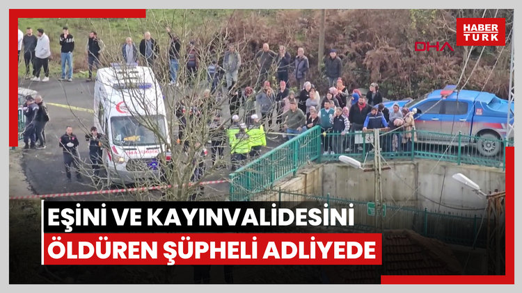 Boşanma aşamasındaki eşini ve kayınvalidesini öldüren şüpheli adliyede