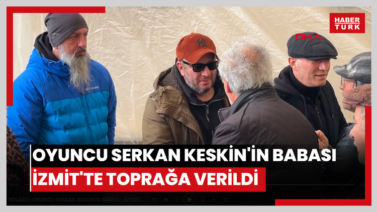 Serkan Keskin'in babası son yolculuğuna uğurlandı