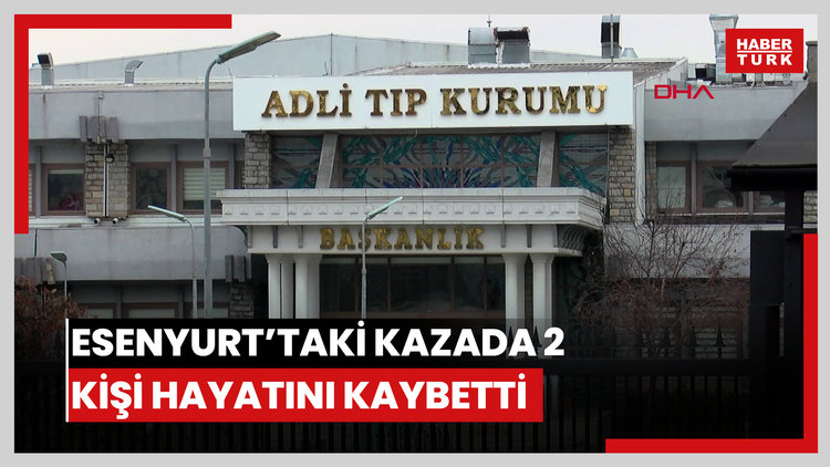 Esenyurt'taki kazada ölen 2 kişinin cenazesi Adli Tıp Kurumu'ndan alındı; 'Diğer şoför rahatsız sen gel' demişler