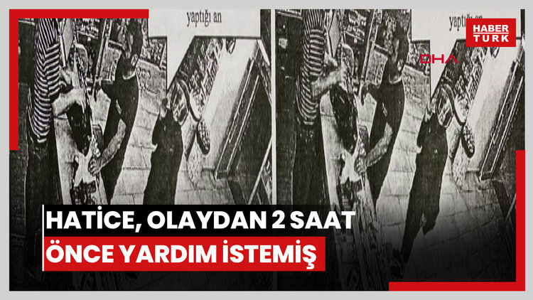 Öldürüldüğü önü sürülen Hatice, olaydan 2 saat önce market çalışanından el işaretiyle yardım istediği ortaya çıktı