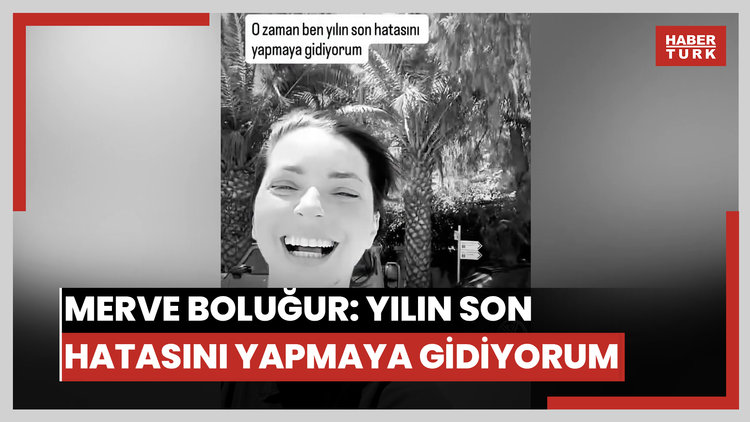 Merve Boluğur: Yılın son hatasını yapmaya gidiyorum
