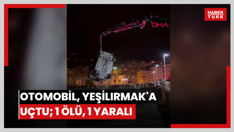 Otomobil, Yeşilırmak'a uçtu; 1 ölü, 1 yaralı
