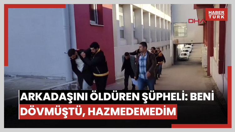 Arkadaşını öldüren şüpheli: Beni dövmüştü, hazmedemedim