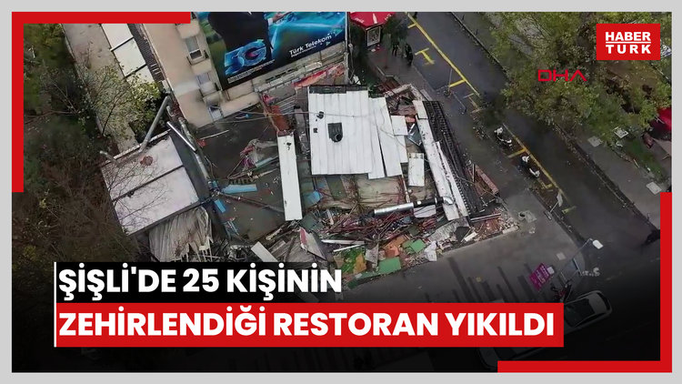 Şişli'de 25 kişinin zehirlendiği restoran yıkıldı