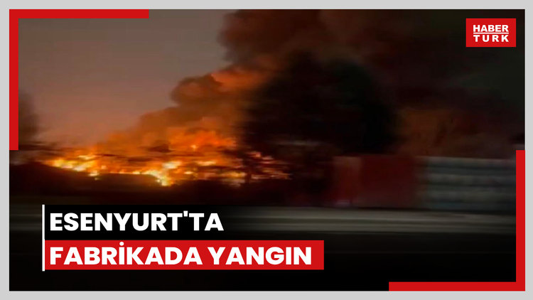 Esenyurt'ta fabrikada yangını