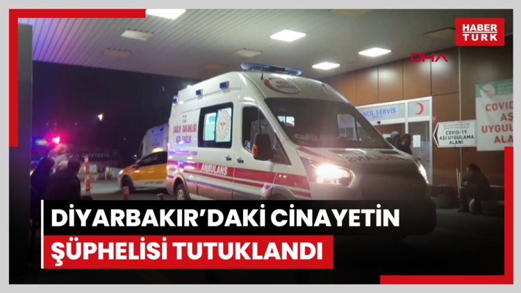 Diyarbakır'daki cinayetin şüphelisi tutuklandı