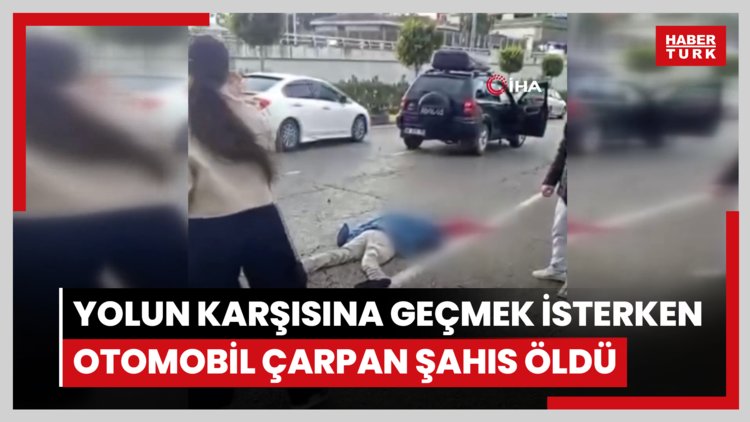 Yolun karşısına geçmek isterken otomobil çarpan şahıs öldü