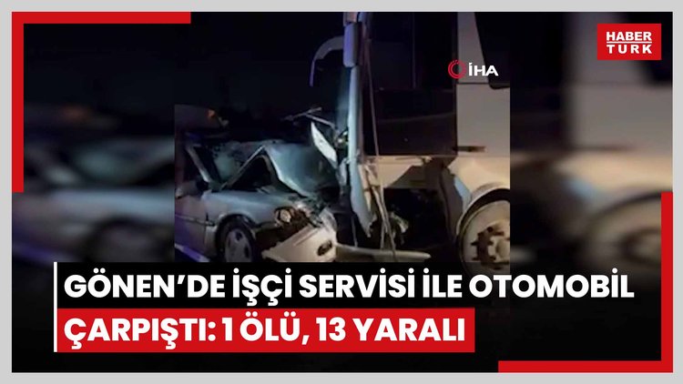Gönen'de işçi servisi ile otomobil çarpıştı: 1 ölü, 13 yaralı