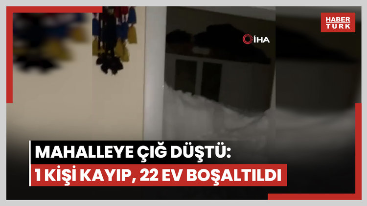 Mahalleye çığ düştü: 1 kişi kayıp, 22 ev boşaltıldı