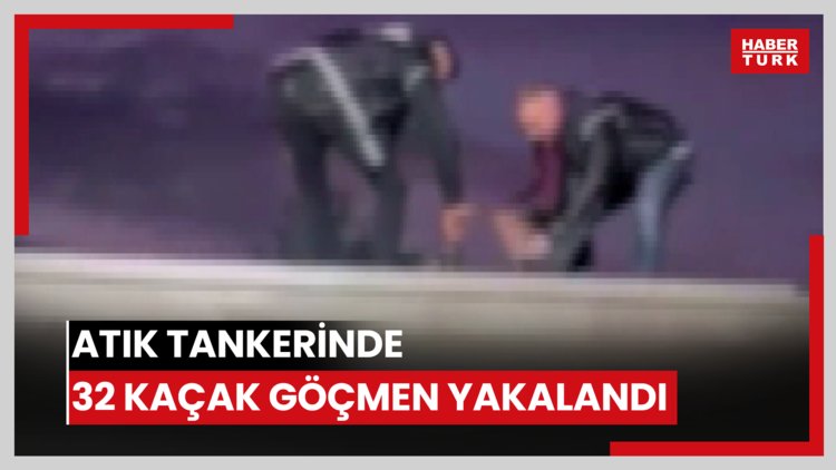 Atık tankerinde özel bölmelerde 32 kaçak göçmen yakalandı; 4 organizatör tutuklandı