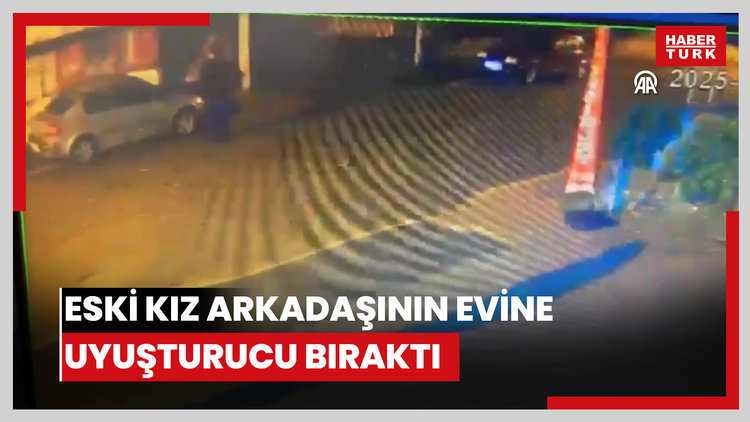 Eski kız arkadaşının evine uyuşturucu bırakan zanlı tutuklandı