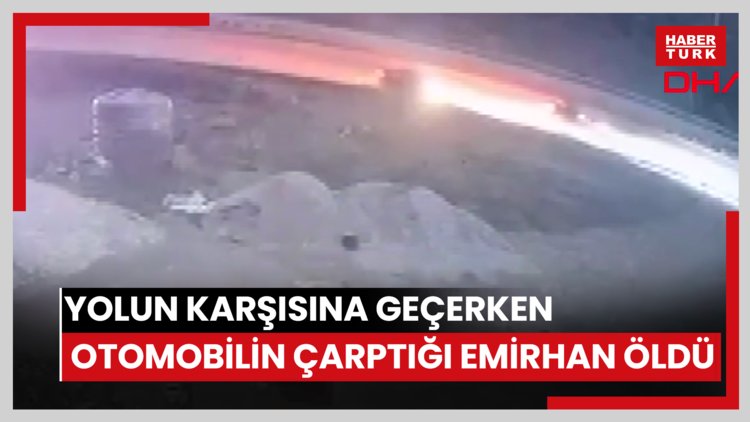 Yolun karşısına geçerken otomobilin çarptığı Emirhan öldü; kaza kamerada