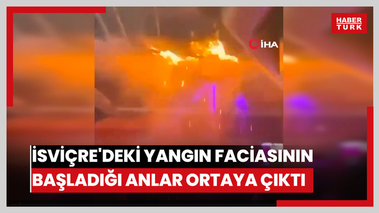 İsviçre'deki yangın faciasının başladığı anlar ortaya çıktı
