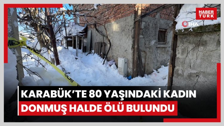 Karabük'te 80 yaşındaki kadın donmuş halde ölü bulundu