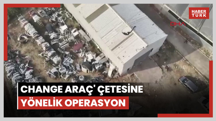 Mersin'de 'Change Araç' çetesine yönelik operasyonda 18 şüpheli yakalandı