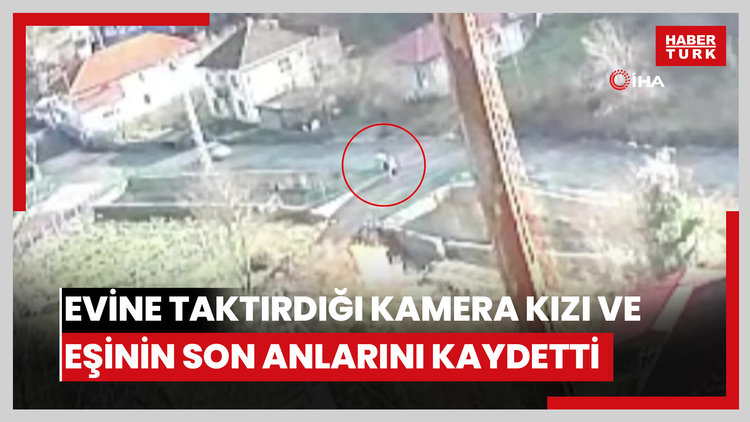 Zonguldak'taki çifte cinayette kahreden detay: Evine taktırdığı kamera kızı ve eşinin son anlarını kaydetti