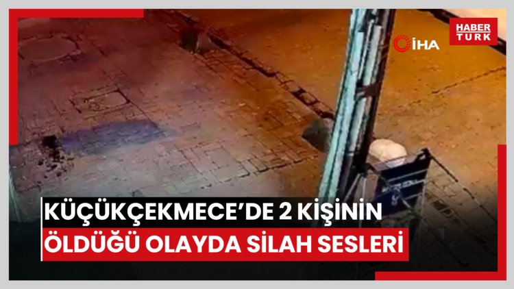 Küçükçekmece'de 2 kişinin hayatını kaybettiği olaya ilişkin silah sesleri kamerada