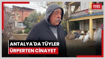 Antalya'da tüyler ürperten cinayet: Anne ve 7 yaşındaki kızı evde ölü bulundu