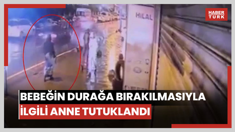 Esenlerde 1 aylık bebeğin otobüs durağına bırakılmasına ilişkin anne ve anneanne yakalandı