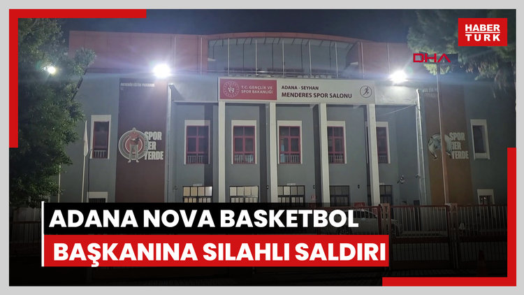 Adana Nova Basketbol Başkanı Çetin, silahlı saldırıda yaralandı