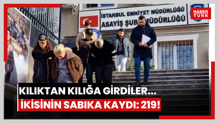 Kılıktan kılığa girdiler... İkisinin sabıka kaydı: 219!