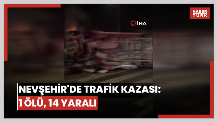 Nevşehir'de trafik kazası: 1 ölü, 14 yaralı