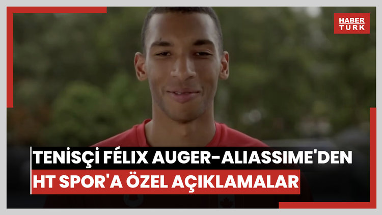 Ünlü tenisçi Félix Auger-Aliassime'den HT Spor'a özel açıklamalar