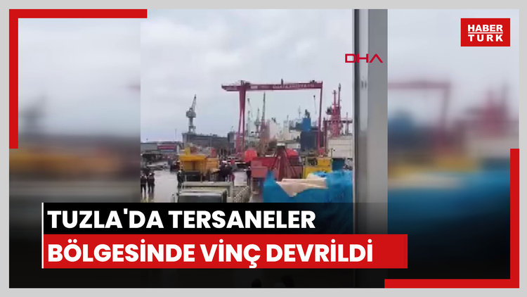 Tuzla'da tersaneler bölgesinde vinç devrildi