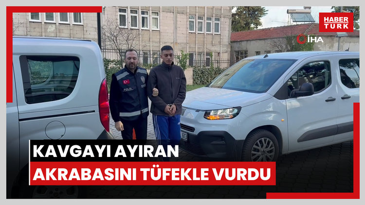 Kavgayı ayıran akrabasını tüfekle vurdu