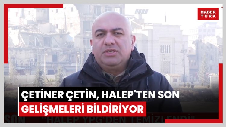 Habertürk'ten Çetiner Çetin, Halep'ten son gelişmeleri bildiriyor